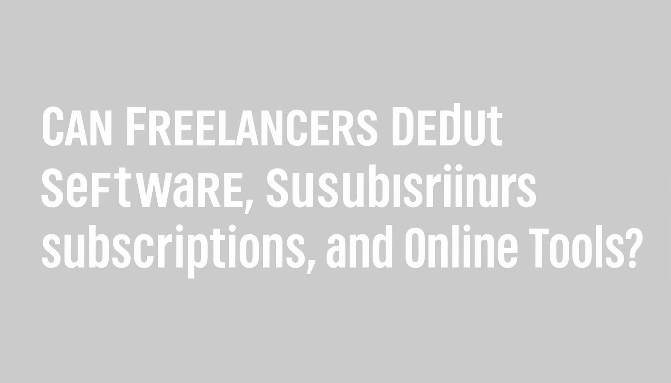 Can Freelancers Deduct Software, Subscriptions, and Online Tools?